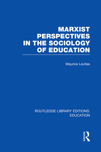 Marxist Perspectives in the Sociology of Education (RLE Edu L Sociology of Education) - 9780415752886 by Maurice Levitas, 9780415752886