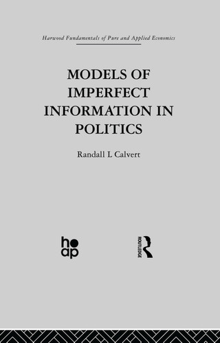 Models of Imperfect Information in Politics by R. Calvert, 9780415753708