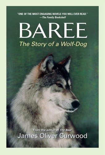 Baree (The Story of a Wolf-Dog) by James Oliver Curwood, 9781557041326