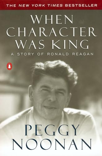 When Character Was King (A Story of Ronald Reagan) by Peggy Noonan, 9780142001684