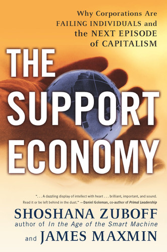 The Support Economy (Why Corporations Are Failing Individuals and the Next Episode of Capitalism) by Shoshana Zuboff, James Maxmin, 9780142003886