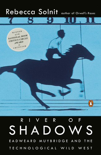 River of Shadows (Eadweard Muybridge and the Technological Wild West) by Rebecca Solnit, 9780142004104