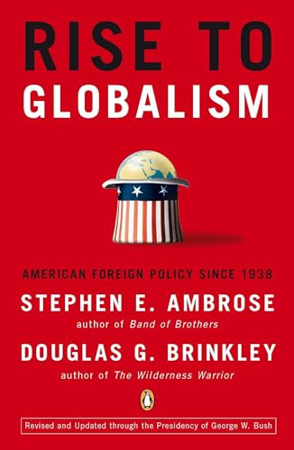 Rise to Globalism (American Foreign Policy Since 1938, Ninth Revised Edition) by Stephen E. Ambrose, Douglas G. Brinkley, Douglas G. Brinkley, 9780142004944