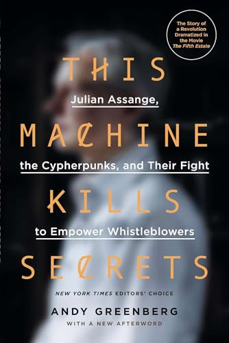 This Machine Kills Secrets (Julian Assange, the Cypherpunks, and Their Fight to Empower Whistleblowers) by Andy Greenberg, 9780142180495
