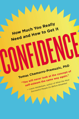 Confidence (How Much You Really Need and How to Get It) by Tomas Chamorro-Premuzic, Ph.D., 9780142181164