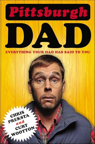 Pittsburgh Dad (Everything Your Dad Has Said to You) by Chris Preksta, Curt Wootton, 9780142181720