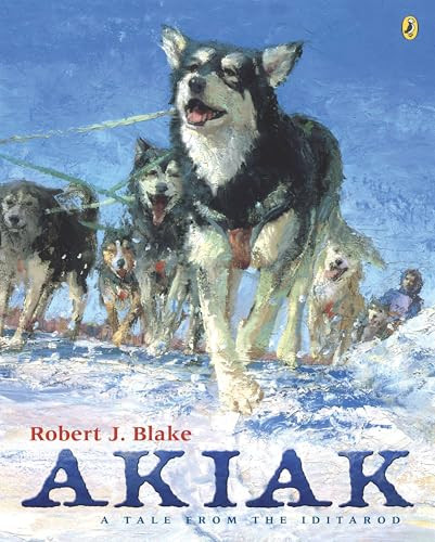 Akiak (A Tale From the Iditarod) by Robert J. Blake, Robert J. Blake, 9780142401859
