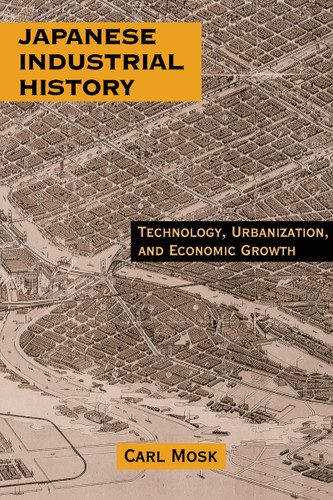 Japanese Industrial History (Technology, Urbanization and Economic Growth) - 9780765607010 by Carl Mosk, 9780765607010 Japanese Industrial History (Technology, Urbanization and Economic Growth) - 9780765607010 by Carl Mosk, 9780765607010