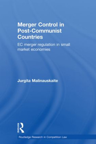 Merger Control in Post-Communist Countries (EC Merger Regulation in Small Market Economies) - 9780415813266 by Jurgita Malinauskaite, 9780415813266
