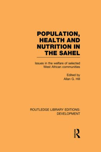 Population, Health and Nutrition in the Sahel (Issues in the Welfare of Selected West African Communities) by Allan G. Hill, 9780415850094