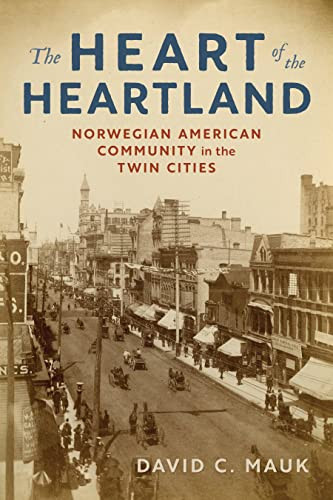 The Heart of the Heartland (Norwegian American Community in the Twin Cities) by David C. Mauk, 9781681342368