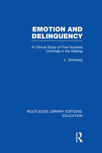Emotion and Delinquency (RLE Edu L Sociology of Education) (A Clinical Study of Five Hundred Criminals in the Making) - 9781138008212 by L Grimberg, 9781138008212