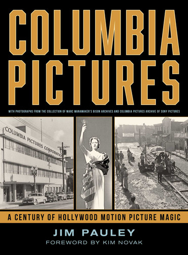 Columbia Pictures (A Century of Hollywood Motion Picture Magic) by Jim Pauley, 9781493084807