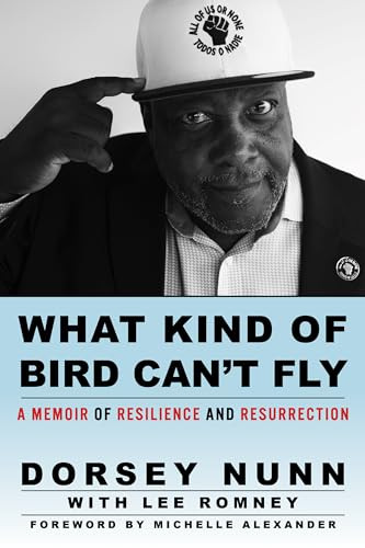 What Kind of Bird Can't Fly (A Memoir of Resilience and Resurrection) by Dorsey Nunn, Lee Romney, Michelle Alexander, 9781597146326