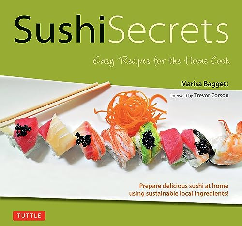Sushi Secrets (Easy Recipes for the Home Cook. Prepare delicious sushi at home using sustainable local ingredients!) - 9784805318126 by Marisa Baggett, Trevor Corson, 9784805318126