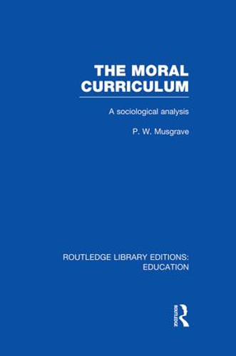 The Moral Curriculum (A Sociological Analysis) - 9781138008441 by P Musgrave, 9781138008441