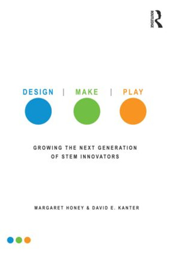 Design, Make, Play (Growing the Next Generation of STEM Innovators) - 9780415539203 by Margaret Honey, 9780415539203