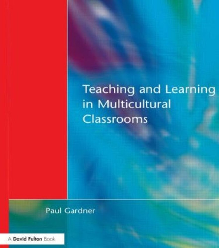 Teaching and Learning in Multicultural Classrooms - 9781853467103 by Paul Gardner