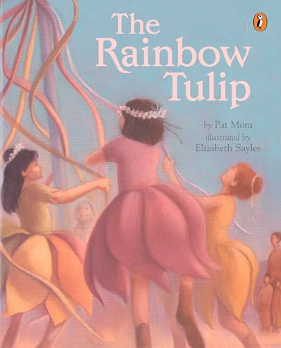 The Rainbow Tulip by Pat Mora, Elizabeth Sayles, 9780142500095