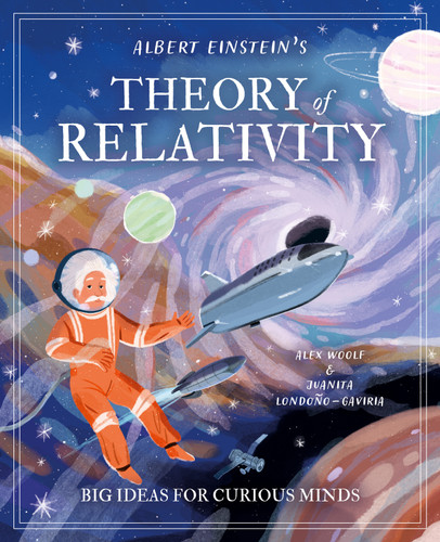 Albert Einstein's Theory of Relativity (Big Ideas for Curious Minds) - 9781398836525 by Alex Woolf, Juanita Londoño–Gaviria