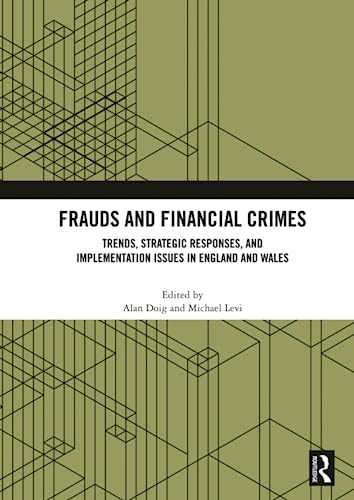 Frauds and Financial Crimes (Trends, Strategic Responses, and Implementation Issues in England and Wales) by Alan Doig, Michael Levi, 9781032015330