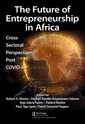 The Future of Entrepreneurship in Africa (Cross-Sectoral Perspectives Post COVID-19) - 9781032298474 by Robert Hinson, Doreen Nyarko Anyamesem Odame, Kojo Kakra Twum, Patient Rambe, Paul Agu Igwe, David Gamariel Rugara, 9781032298474 The Future of Entrepreneurship in Africa (Cross-Sectoral Perspectives Post COVID-19) - 9781032298474 by Robert Hinson, Doreen Nyarko Anyamesem Odame, Kojo Kakra Twum, Patient Rambe, Paul Agu Igwe, David Gamariel Rugara, 9781032298474