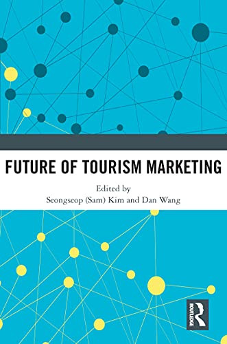 Future of Tourism Marketing by Seongseop (Sam) Kim, Dan Wang, 9781032008387 Future of Tourism Marketing by Seongseop (Sam) Kim, Dan Wang, 9781032008387