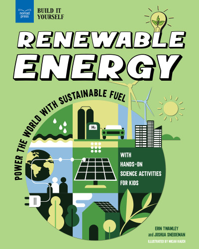 Renewable Energy (Power the World with Sustainable Fuel with Hands-On Science Activities for Kids) - 9781647411169 by Erin Twamley, Joshua Sneideman, Micah Rauch, 9781647411169