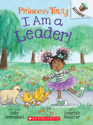 I Am a Leader!: An Acorn Book (Princess Truly #9) by Kelly Greenawalt, Amariah Rauscher, 9781338883497 I Am a Leader!: An Acorn Book (Princess Truly #9) by Kelly Greenawalt, Amariah Rauscher, 9781338883497