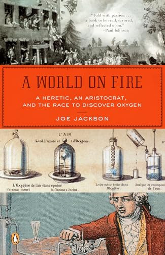 A World on Fire (A Heretic, an Aristocrat, and the Race to Discover Oxygen) by Joe Jackson, 9780143038832