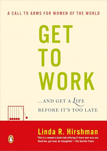 Get to Work (. . . And Get a Life, Before It's Too Late) by Linda R. Hirshman, 9780143038948