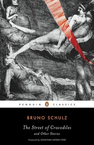 The Street of Crocodiles and Other Stories by Bruno Schulz, Jonathan Safran Foer, David Goldfarb, Celina Wieniewska, 9780143105145