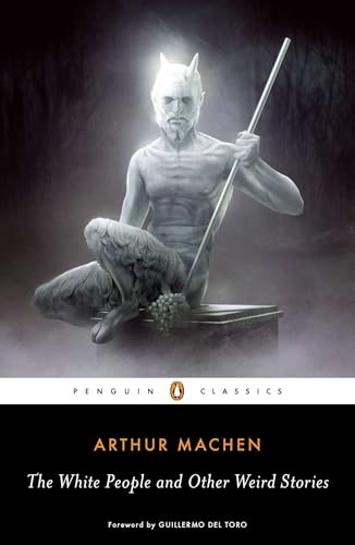 The White People and Other Weird Stories by Arthur Machen, S. T. Joshi, S. T. Joshi, Guillermo del Toro, 9780143105596