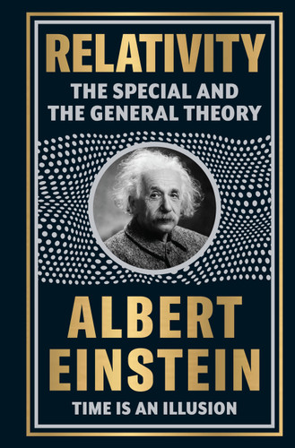 Relativity: The Special And The General Theory by Albert Einstein [Deluxe Hardbound Classic] - Theories of Relativity / Space And Time.. - 9789358561579 by Albert Einstein, 9789358561579