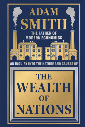 Wealth of Nations by Adam Smith [Deluxe Hardbound Classic] - Economics of Capitalism /Learn About the Wealth Creation Strategies / Insights.. - 9789358561623 by Adam Smith, 9789358561623