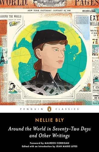 Around the World in Seventy-Two Days and Other Writings by Nellie Bly, Jean Marie Lutes, Jean Marie Lutes, Jean Marie Lutes, Maureen Corrigan, 9780143107408