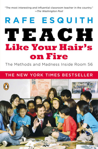 Teach Like Your Hair's on Fire (The Methods and Madness Inside Room 56) by Rafe Esquith, 9780143112860