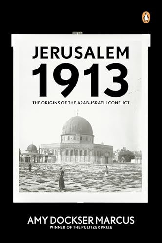 Jerusalem 1913 (The Origins of the Arab-Israeli Conflict) by Amy Dockser Marcus, 9780143113287