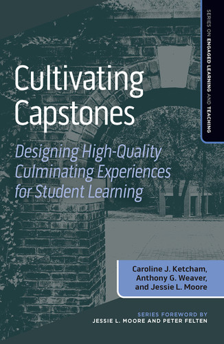 Cultivating Capstones (Designing High-Quality Culminating Experiences for Student Learning) by Caroline J. Ketcham, Anthony G. Weaver, Jessie L. Moore, 9781642674170