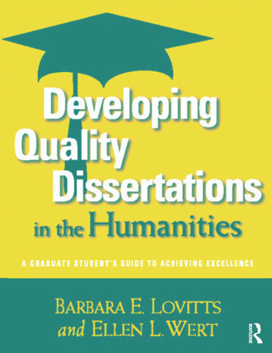 Developing Quality Dissertations in the Humanities (A Graduate Student's Guide to Achieving Excellence) by Barbara E. Lovitts, Ellen L. Wert, 9781579222604
