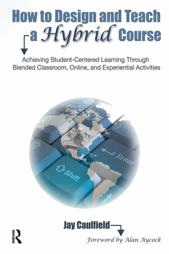 How to Design and Teach a Hybrid Course (Achieving Student-Centered Learning through Blended Classroom, Online and Experiential Activities) - 9781579224233 by Jay Caulfield, 9781579224233