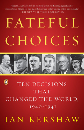 Fateful Choices (Ten Decisions That Changed the World, 1940-1941) by Ian Kershaw, 9780143113720
