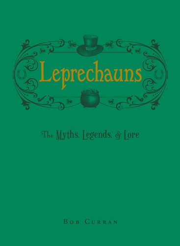 Leprechauns (The Myths, Legends, & Lore) by Bob Curran, 9781507222300