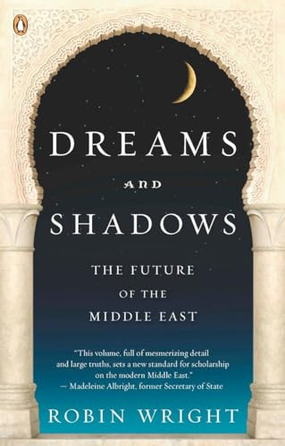 Dreams and Shadows (The Future of the Middle East) by Robin Wright, 9780143114895