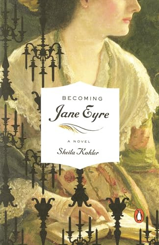 Becoming Jane Eyre (A Novel) by Sheila Kohler, 9780143115977