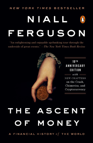 The Ascent of Money (A Financial History of the World: 10th Anniversary Edition) by Niall Ferguson, 9780143116172