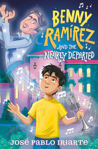 Benny Ramírez and the Nearly Departed by José Pablo Iriarte, 9780593703717