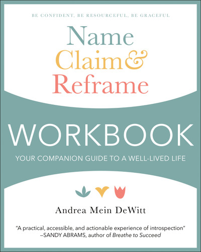 Name, Claim & Reframe Workbook (Your Companion Guide to a Well-Lived Life) by Andrea Mein Dewitt, 9781578269969