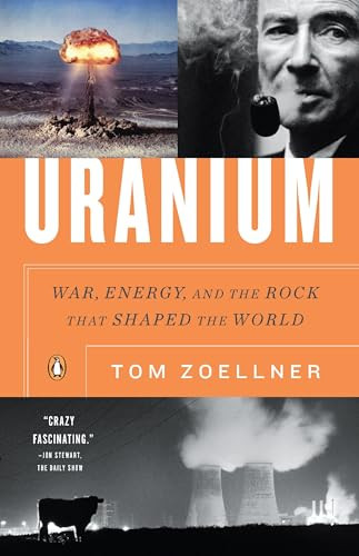 Uranium (War, Energy, and the Rock That Shaped the World) by Tom Zoellner, 9780143116721
