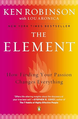 The Element (How Finding Your Passion Changes Everything) by Sir Ken Robinson, PhD, Lou Aronica, 9780143116738